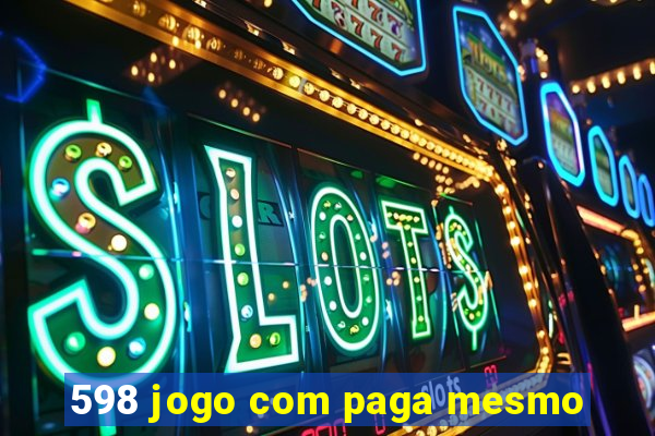 598 jogo com paga mesmo